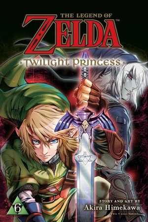 The Legend of Zelda: Twilight Princess, Vol. 6 : The Legend of Zelda: Twilight Princess - Akira Himekawa