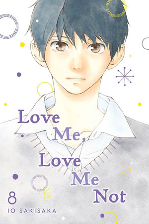 Love Me, Love Me Not, Vol. 8 : Love Me, Love Me Not - Io Sakisaka