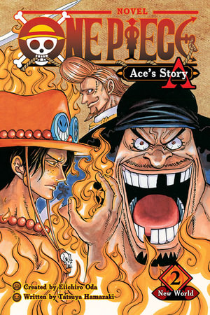 One Piece: Ace's Story, Vol. 2 : New World - Eiichiro Oda