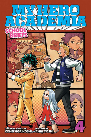 My Hero Academia: School Briefs, Vol. 4 : My Hero Academia: School Briefs - Kohei Horikoshi