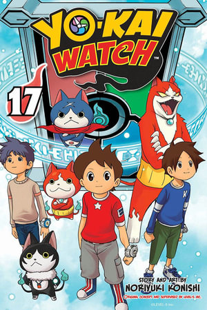 YO-KAI WATCH, Vol. 17 : Yo-kai Watch - Noriyuki Konishi