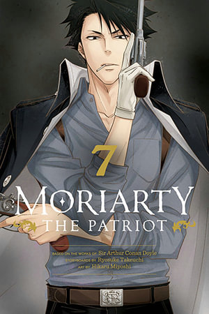 Moriarty the Patriot: Volume 7 : Moriarty the Patriot - Ryosuke Takeuchi