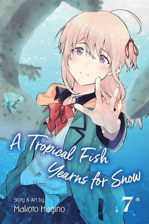 A Tropical Fish Yearns for Snow, Vol. 7 : A Tropical Fish Yearns for Snow - Makoto  Hagino