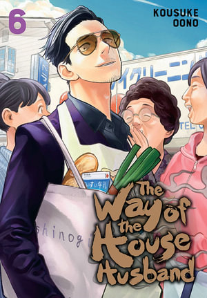 The Way of the Househusband, Vol. 6 : The Way of the Househusband - Kousuke Oono