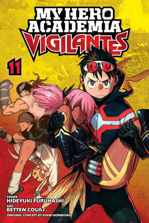 My Hero Academia: Vigilantes, Vol. 11 : My Hero Academia: Vigilantes - Kohei Horikoshi