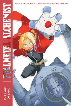 Fullmetal Alchemist: The Land of Sand: Second Edition : Fullmetal Alchemist (Novel) - Makoto Inoue