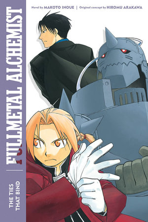 Fullmetal Alchemist: The Ties That Bind : Second Edition - Makoto Inoue