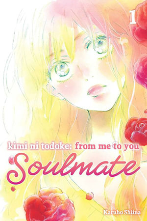 Kimi ni Todoke : From Me to You: Soulmate, Vol. 1 - Karuho Shiina