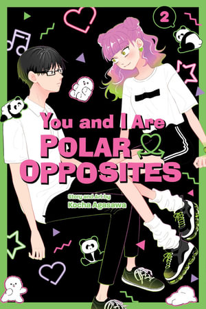 You and I Are Polar Opposites, Vol. 2 : You and I Are Polar Opposites - Kocha Agasawa