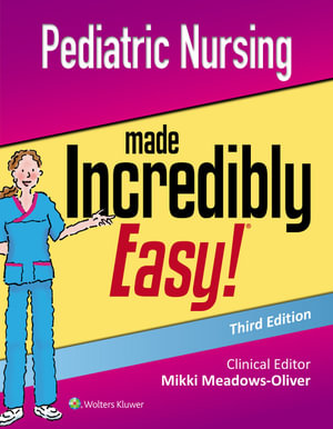 Pediatric Nursing Made Incredibly Easy : 3rd edition - Mikki Meadows- Oliver