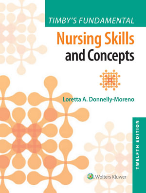 Timby's Fundamentals Nursing Skills and Concepts : 12th Edition - Loretta A. Donnelly-Moreno