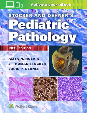 Stocker and Dehner's Pediatric Pathology : 5th Edition - Aliya N. Husain