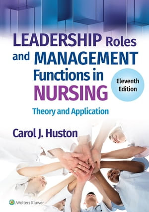 Leadership Roles and Management Functions in Nursing : 11th Edition - Theory and Application - Carol J. Huston