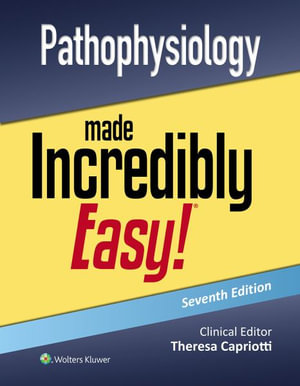 Pathophysiology Made Incredibly Easy : Pathophysiology Made Incredibly Easy - Capriotti