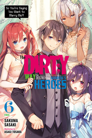 The Dirty Way to Destroy the Goddess's Heroes, Vol. 6 (light novel) : DIRTY WAY DESTROY GODDESS HEROES NOVEL SC - Sakuma Sasaki