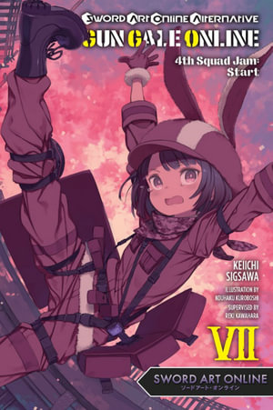 Sword Art Online Alternative Gun Gale Online Vol 7 Light Novel 4th Squad Jam Start By Reki Kawahara Booktopia