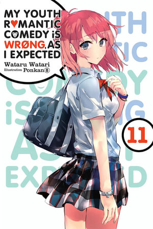 My Youth Romantic Comedy Is Wrong, As I Expected, Vol. 11  : Light novel - Wataru Watari