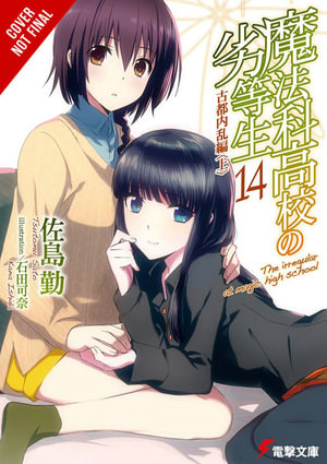 The Irregular at Magic High School, Vol. 14 (light novel) : IRREGULAR AT MAGIC HIGH SCHOOL LIGHT NOVEL SC - Tsutomu Satou