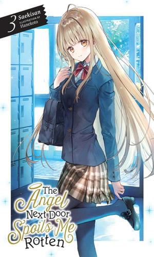 The Angel Next Door Spoils Me Rotten, Vol. 3 (light novel) : ANGEL NEXT DOOR SPOILS ME ROTTEN LIGHT NOVEL - Saekisan