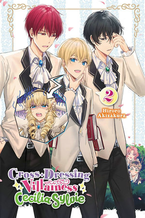 Cross-Dressing Villainess Cecilia Sylvie, Vol. 2 (light novel) : CROSS DRESSING VILLAINESS CICILIA SYLVIE LN SC - Hiroro Akizakura