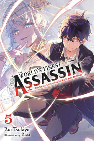 The World's Finest Assassin Gets Reincarnated in Another World as an Aristocrat, Vol. 5 (light novel) : WORLDS FINEST ASSASSIN REINCARNATED WORLD NOVEL SC - Rui Tsukiyo