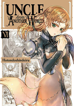 Uncle from Another World, Vol. 6 : Uncle from Another World - Hotondoshindeiru