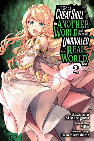 I Got a Cheat Skill in Another World and Became Unrivaled in the Real World, Too, Vol. 2 : GOT CHEAT SKILL BECAME UNRIVIALED REAL WORLD GN - Miku