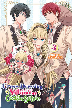 Cross-Dressing Villainess Cecilia Sylvie, Vol. 3 (light novel) : CROSS DRESSING VILLAINESS CICILIA SYLVIE LN SC - Hiroro Akizakura