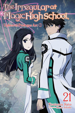 The Irregular at Magic High School, Vol. 21 (light novel) : IRREGULAR AT MAGIC HIGH SCHOOL LIGHT NOVEL SC - Tsutomu Sato