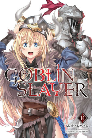 Goblin Slayer, Vol. 14 (light novel) : GOBLIN SLAYER LIGHT NOVEL SC - Kumo Kagyu