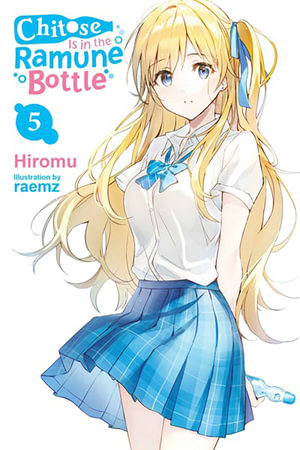 Chitose Is in the Ramune Bottle, Vol. 5 : CHITOSE KUN RAMUNE BOTTLE LN - Hiromu