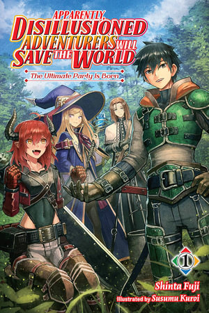 Apparently, Disillusioned Adventurers Will Save the World, Vol. 1 : Apparently, Disillusioned Adventurers Will Save the World Light Novel - Shinta Fuji