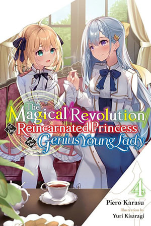 Magical Revolution of the Reincarnated Princess and the Genius 4 : Magical Revolution of the Reincarnated Princess and the Genius Young Lady Light Novel - Piero Karasu