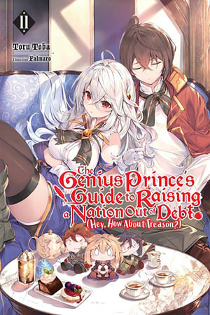 The Genius Prince's Guide to Raising a Nation Out of Debt (Hey, How About Treason?), Vol. 11 (light : GENIUS PRINCE RAISING NATION DEBT TREASON NOVEL SC - Toru Toba