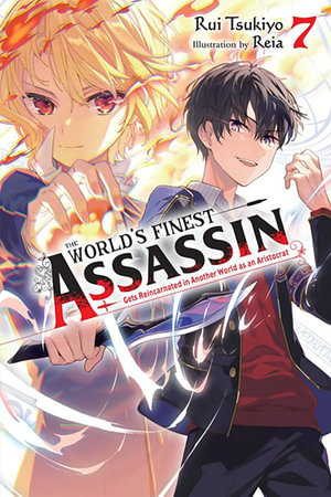 The World's Finest Assassin Gets Reincarnated in Another World as an Aristocrat, Vol. 7 (light novel) : The World's Finest Assassin Gets Reincarnated in Another World As an Aristocrat (Light Novel) - Rui Tsukiyo