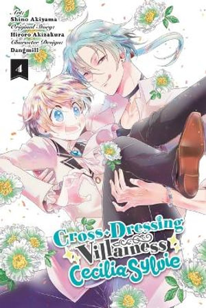 Cross-Dressing Villainess Cecilia Sylvie, Vol. 4 (manga) : Cross-dressing Villainess Cecilia Sylvie - Hiroro Akizakura