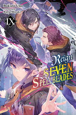 Reign of the Seven Spellblades, Vol. 9 (light novel) : Reign of the Seven Spellblades - Bokuto Uno