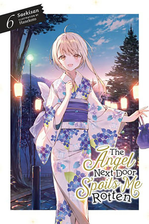 The Angel Next Door Spoils Me Rotten, Vol. 6 (light novel) : The Angel Next Door Spoils Me Rotten - Saekisan