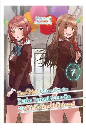 Girl I Saved Train Turned Out My Childhood Friend 7 light novel : The Girl I Saved on the Train Turned Out to Be My Childhood Friend (Light Novel) - Kennoji