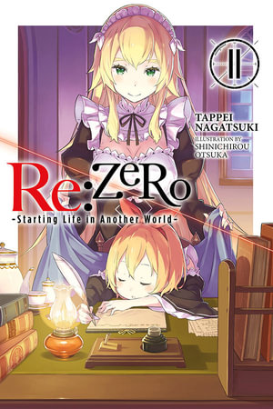 Re: Zero Starting Life in Another World, Vol. 11 (Light Novel) : RE ZERO SLIAW LIGHT NOVEL SC - Tappei Nagatsuki