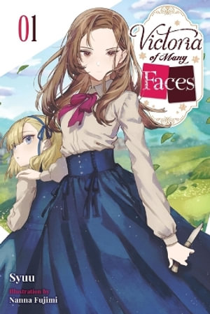 Victoria of Many Faces, Vol. 1 (Light Novel) : Volume 1 - Syuu