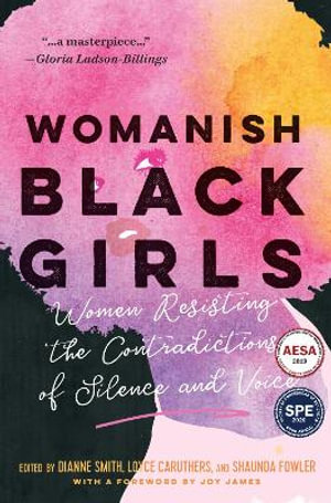 Womanish Black Girls : Women Resisting the Contradictions of Silence and Voice - Dianne Smith