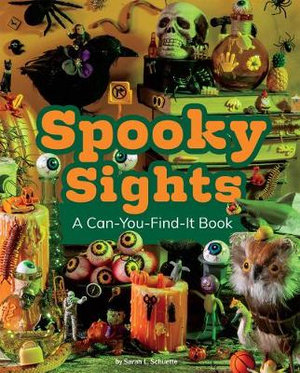 Spooky Sights : A Can-You-Find-It Book - Sarah L. Schuette