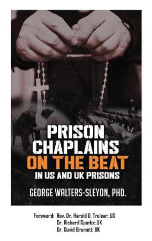 Prison Chaplains on the Beat in US and UK Prisons - George Walters-Sleyon PhD