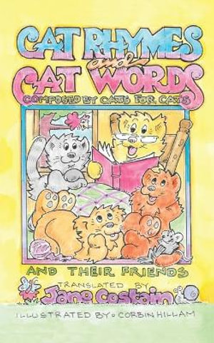 Cat Rhymes and Cat Words : Composed by Cats for Cats and Their Friends - Jane Costain