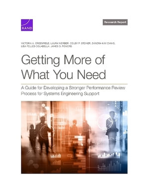 Getting More of What You Need : A Guide for Developing a Stronger Performance Review Process for Systems Engineering Support - Victoria A. Greenfield