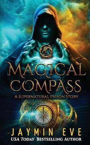 Magical Compass : A Supernatural Prison Story - Jaymin Eve