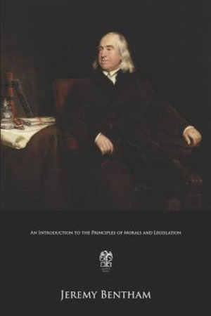 An Introduction to the Principles of Morals and Legislation - Jeremy Bentham