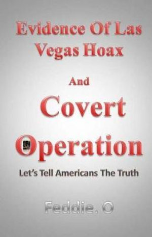 Evidence of Las Vegas Hoax and Covert Operation : Let's Tell Americans the Truth - Feddie O