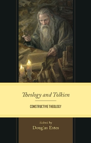 Theology and Tolkien : Constructive Theology - Douglas Estes